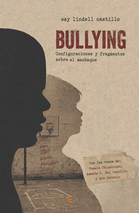 BULLYING. CONFIGURACIONES Y FRAGMENTOS SOBRE EL MACHAQUE
