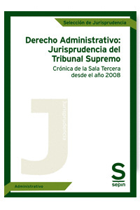 DERECHO ADMINISTRATIVO: JURISPRUDENCIA DEL TRIBUNAL SUPREMO. CRÓNICA DE LA SALA