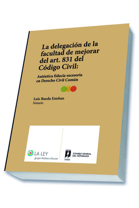 LA DELEGACIÓN DE LA FACULTAD DE MEJORAR DEL ARTÍCULO 831 DEL CÓDIGO CIVIL