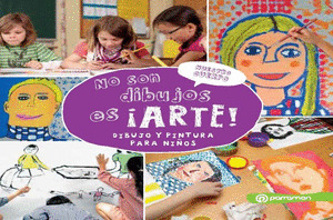 NO SON DIBUJOS, ES ¡ARTE!: NUESTRO CUERPO. DIBUJO Y PINTURA PARA NIÑOS