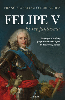 FELIPE V. EL REY FANTASMA