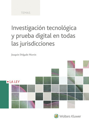 INVESTIGACION TECNOLOGICA Y PRUEBA DIGITAL EN TODAS LAS JURISDICCIONES