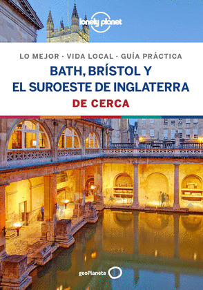 BATH, BRISTOL Y EL SUROESTE DE CERCA. GUÍA LONELY PLANET DE CERCA