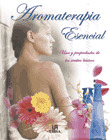 AROMATERAPIA ESENCIAL. USOS Y PROPIEDADES DE ACEITES