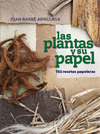 LAS PLANTAS Y SU PAPEL. 102 RECETAS PAPELERAS