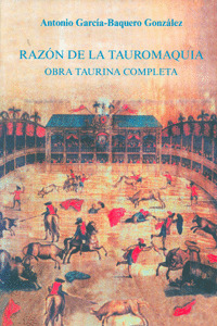 RAZÓN DE LA TAUROMAQUIA.OBRA TAURINA COMPLETA.