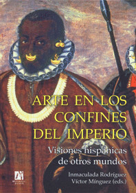 ARTE EN LOS CONFINES DEL IMPERIO.VISIONES HISPÁNICAS DE OTROS MUNDOS