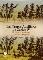 LAS TROPAS AUXILIARES DE CARLOS IV. DE SAINT-DOMINGUE AL MUNDO HISPANO.