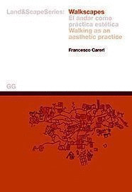WALKSCAPES : EL ANDAR COMO PRACTICA ESTETICA = WALKING AS AN AESTHETIC PRACTICE