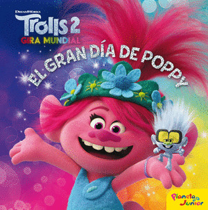 TROLLS 2 GIRA MUNDIAL. EL GRAN DÍA DE POPPY