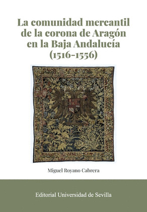 LA COMUNIDAD MERCANTIL DE LA CORONA DE ARAGÓN EN LA BAJA ANDALUCÍA (1516-1556)