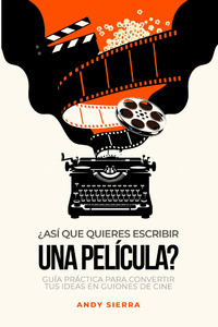 ¿ASÍ QUE QUIERES ESCRIBIR UNA PELÍCULA?