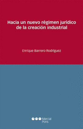 HACIA UN NUEVO REGIMEN JURIDICO DE LA CREACION INDUSTRIAL