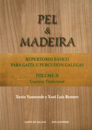 PEL E MADEIRA, VOLUME II: CUARTETO TRADICIONAL. REPERTORIO BASICO PARA GAITA E PERCUSION GALEGAS
