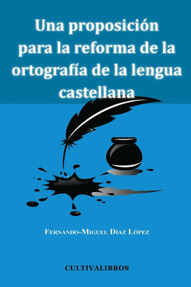 UNA PROPOSICIÓN PARA LA REFORMA DE LA ORTOGRAFÍA DE LA LENGUA CASTELLANA