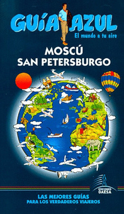MOSCÚ Y SAN PETERSBURGO. GUIA AZUL EL MUNDO A TU AIRE (2012)
