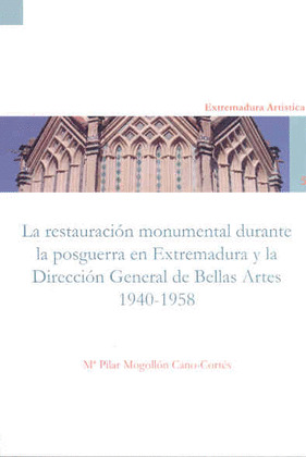 LA RESTAURACIÓN MONUMENTAL DURANTE LA POSGUERRA EN EXTREMADURA Y LA DIRECCIÓN GE