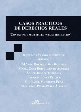 CASOS PRACTICOS DE DERECHOS REALES (CON PAUTAS Y MATERIALES PARA SU RESOLUCION)