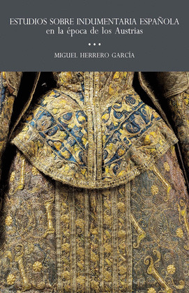 ESTUDIOS SOBRE INDUMENTARIA ESPAÑOLA EN LA EPOCA DE LOS AUSTRIAS
