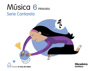 MUSICA 6º PRIMARIA, SERIE CANTARELA. A CASA DO SABER GALLEGO OBRADOIRO (2009)