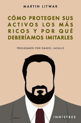 COMO PROTEGEN SUS ACTIVOS LOS MAS RICOS: Y POR QUE DEBERIAMOS IMITARLOS