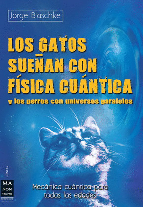 GATOS SUEÑAN CON FISICA CUANTICA Y LOS PERROS CON UNIVERSOS PARALELOS, LOS