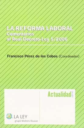 REFORMA LABORAL, LA (COMENTARIOS AL REAL DECRETO-LEY 5/2006)