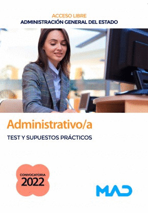 ADMINISTRATIVO DE LA ADMINISTRACION GENERAL DEL ESTADO (TURNO LIBRE). TEST Y SUPUESTOS PRÁCTICOS
