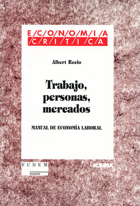 TRABAJO, PERSONAS, MERCADOS - MANUAL DE ECONOMIA LABORAL