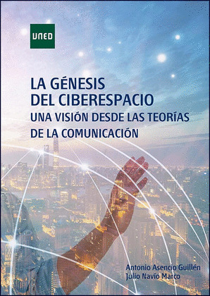 LA GENESIS DEL CIBERESPACIO. UNA VISION DESDE LAS TEORIAS DE LA COMUNICACION