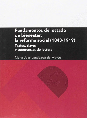 FUNDAMENTOS DEL ESTADO DE BIENESTAR: LA REFORMA SOCIAL (1843-1919): TEXTOS, CLAV