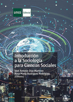 INTRODUCCION A LA SOCIOLOGIA PARA CIENCIAS SOCIALES, DÍAZ MARTÍNEZ, JOSÉ  ANTONIO, RODRÍGUEZ RODRÍGUEZ, ROSA MARÍA (EDITORES), RODRIGUEZ RODRIGUEZ,  ROSA MARI, ISBN: 9788436274806