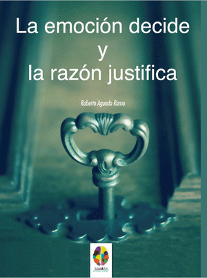 EMOCIÓN DECIDE Y LA RAZÓN JUSTIFICA, LA