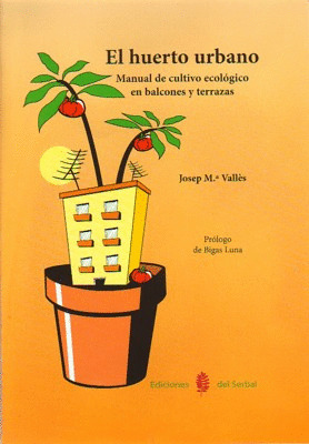 HUERTO URBANO, EL  (MANUAL DE CULTIVO ECOLOGICO EN BALCONES Y TERRAZAS)