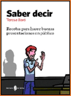 SABER DECIR. RECETAS PARA HACER BUENAS PRESENTACIONES EN PUBLICO