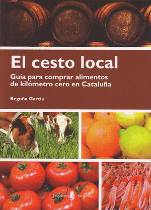 CESTO LOCAL, EL. GUIA PARA COMPRAR ALIMENTOS DE KILOMETRO CE