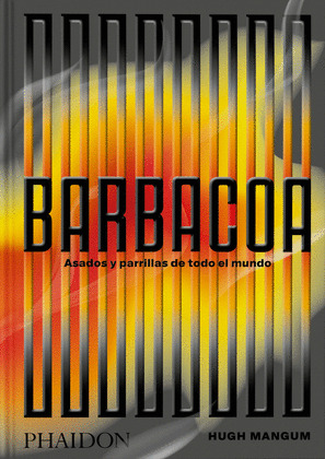 BARBACOA: ASADOS Y PARRILLAS DE TODO EL MUNDO