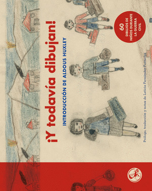 ¡Y TODAVÍA DIBUJAN! 60 DIBUJOS DE NIÑOS DURANTE LA GUERRA CIVIL