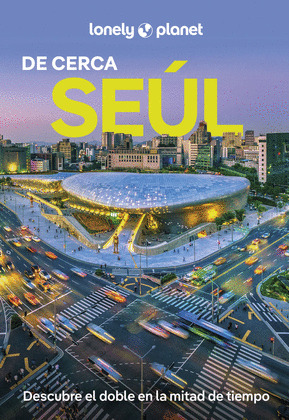 SEÚL DE CERCA. GUÍA LONELY PLANET DE CERCA (2025)
