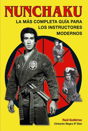 NUNCHAKU. LA MAS COMPLETA GUIA PARA INSTRUCTORES MODERNOS