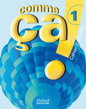 COMME ÇA! 1. CAHIER DŽACTIVITES. FRANCES, 1º ESO CUADERNO-FRANCES (2007)