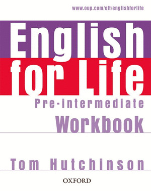 ENGLISH FOR LIFE, PRE-INTERMEDIATE.WORKBOOK (WITHOUT KEY. 2007