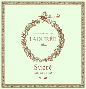SUCRÉ. LAS RECETAS (LADURÉE PARÍS. MAISON FONDÉE EN 1862)