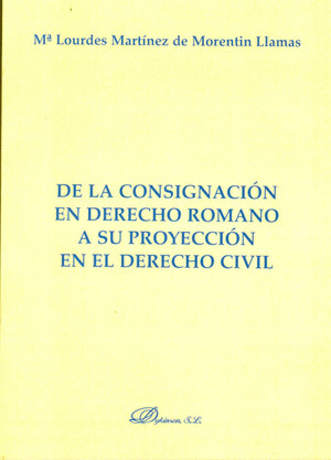 DE LA CONSIGNACIÓN EN DERECHO ROMANO A SU PROYECCIÓN EN EL DERECHO CIVIL