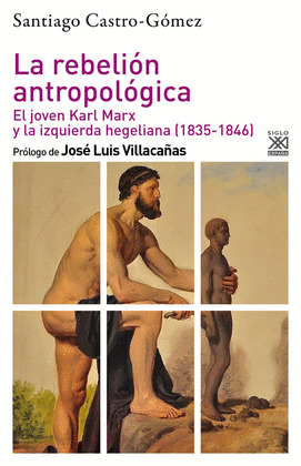 LA REBELIÓN ANTROPOLÓGICA. EL JOVEN KARL MARX Y LA IZQUIERDA HEGELIANA (1835-184