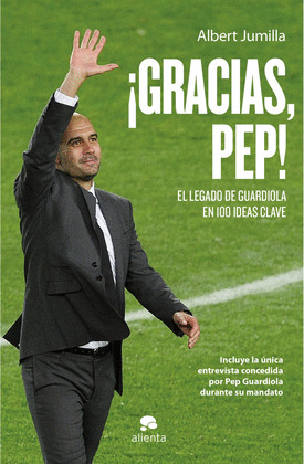 ¡GRACIAS, PEP!. EL LEGADO DE GUARDIOLA EN 99 IDEAS