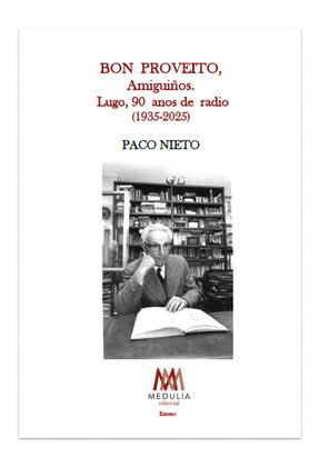 BON PROVEITO, AMIGUIÑOS. LUGO, NOVENTA ANOS DE RADIO (1935-2025)