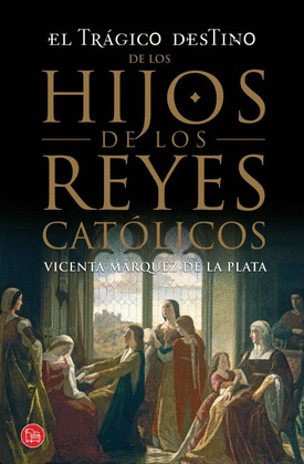 TRÁGICO DESTINO DE LOS HIJOS DE LOS REYES CATÓLICOS, EL