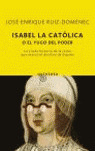 ISABEL LA CATOLICA O EL YUGO DEL PODER