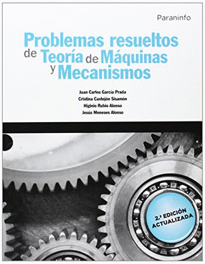 PROBLEMAS RESUELTOS DE TEORIA DE MÁQUINAS Y MECANISMOS (2ª EDICIÓN ACTUALIZADA)